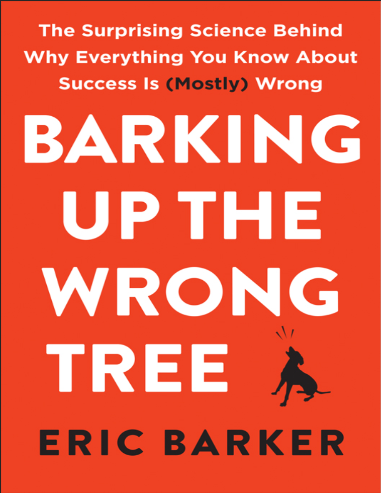 Barking Up the Wrong Tree The Surprising Science Behind Why Everything